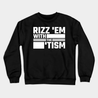 Rizz 'Em With The 'Tism v6 Crewneck Sweatshirt